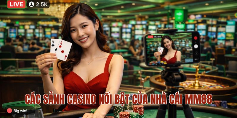 Các sảnh casino nổi bật của nhà cái MM88