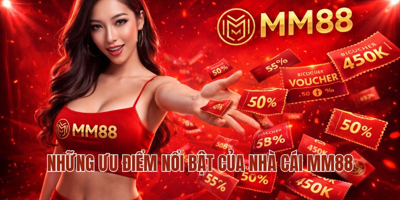 Những ưu điểm nổi bật của nhà cái MM88