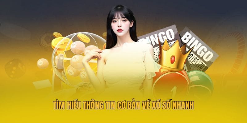 Tìm hiểu thông tin cơ bản về xổ số nhanh