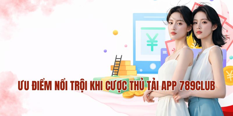 Ưu điểm nổi trội khi cược thủ tải app MM88